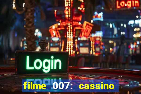 filme 007: cassino royale completo dublado youtube