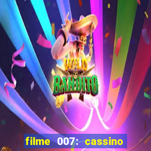 filme 007: cassino royale completo dublado youtube