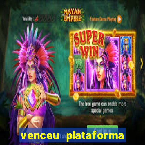 venceu plataforma de jogos