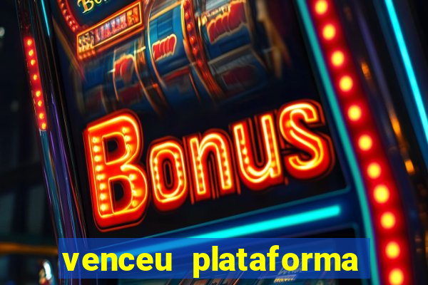 venceu plataforma de jogos