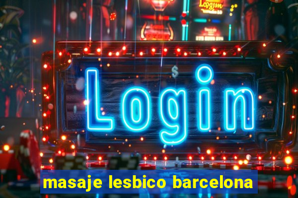 masaje lesbico barcelona