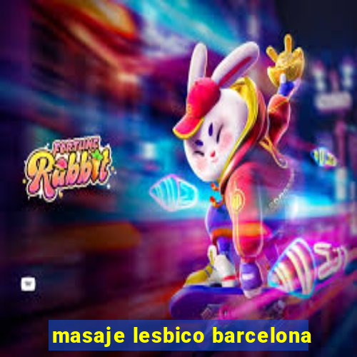 masaje lesbico barcelona