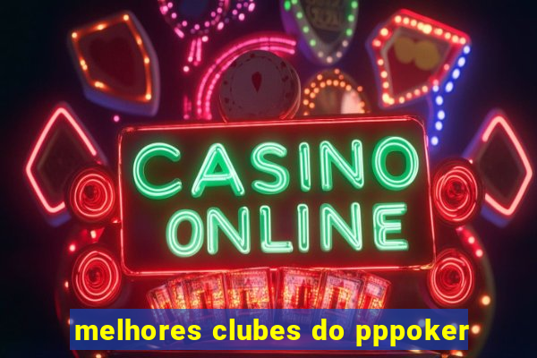 melhores clubes do pppoker