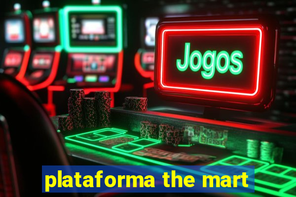 plataforma the mart