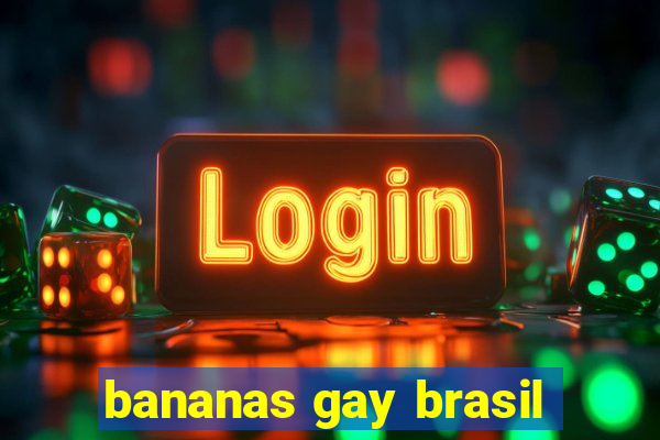 bananas gay brasil