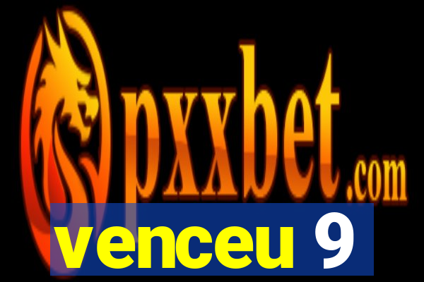 venceu 9