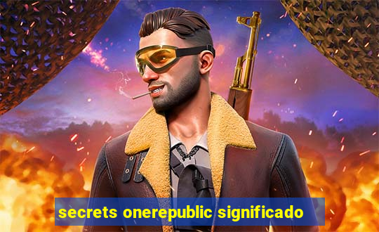 secrets onerepublic significado