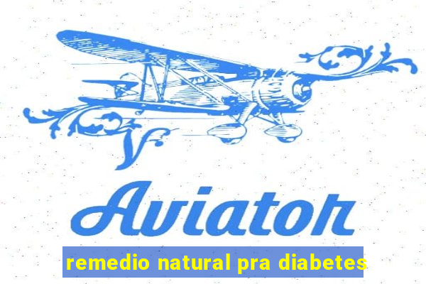 remedio natural pra diabetes