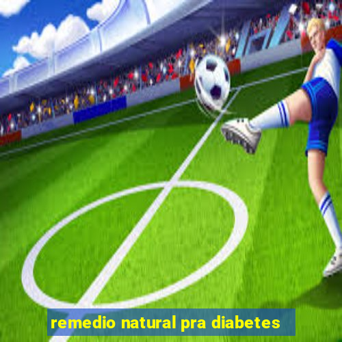 remedio natural pra diabetes