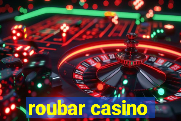 roubar casino