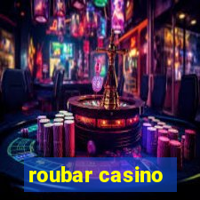 roubar casino