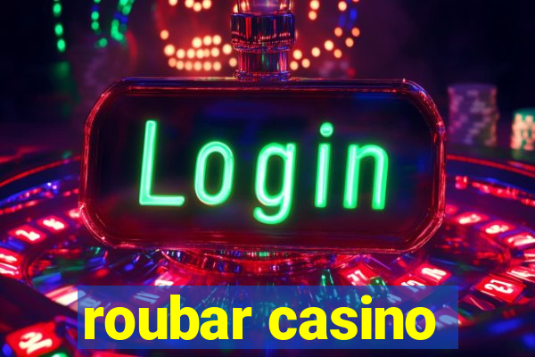 roubar casino