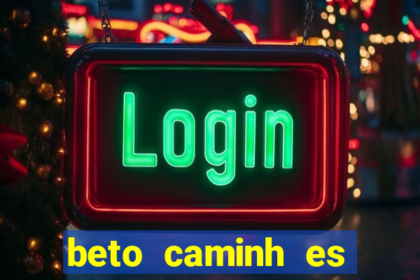 beto caminh es lajeado rs