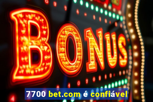 7700 bet.com é confiável