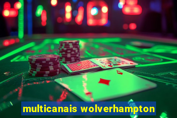 multicanais wolverhampton