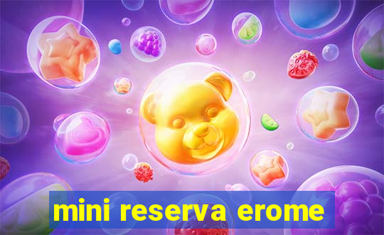 mini reserva erome