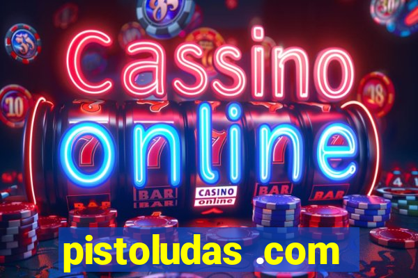 pistoludas .com