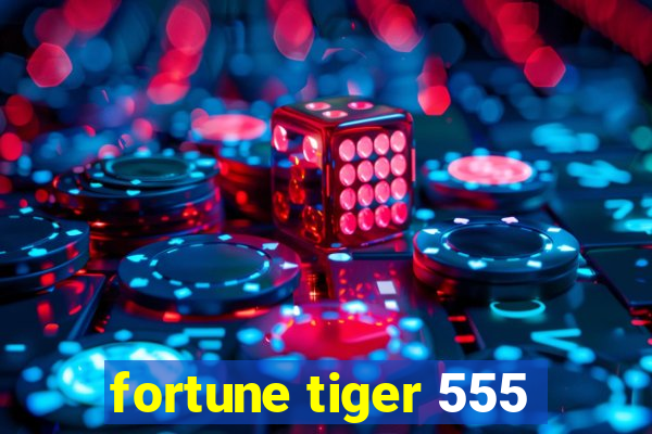 fortune tiger 555