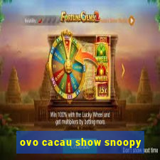 ovo cacau show snoopy