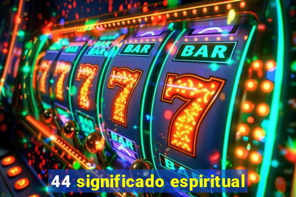 44 significado espiritual