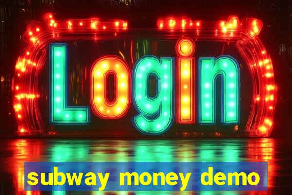 subway money demo