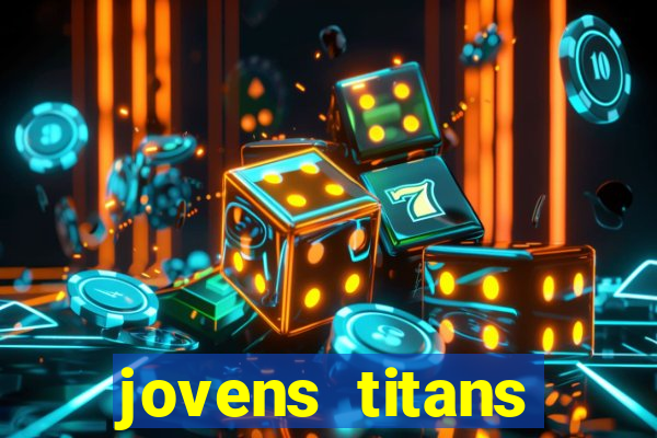 jovens titans cavando fortunas