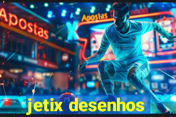 jetix desenhos