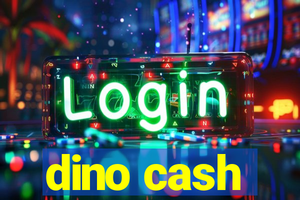 dino cash