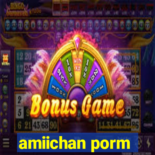 amiichan porm