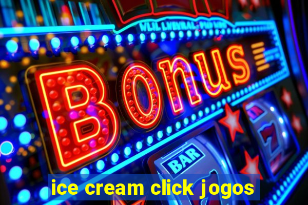 ice cream click jogos