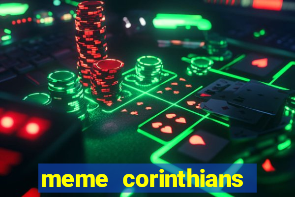 meme corinthians zuando o palmeiras