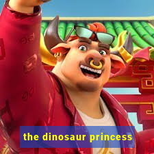 the dinosaur princess