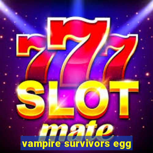 vampire survivors egg