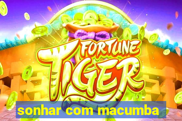 sonhar com macumba