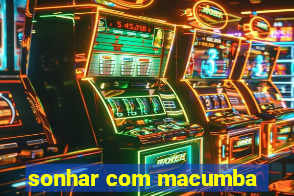 sonhar com macumba