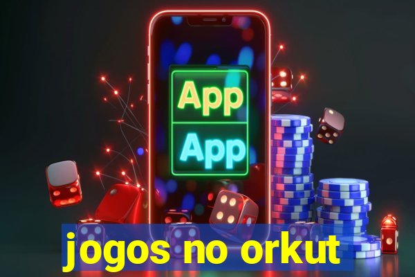 jogos no orkut