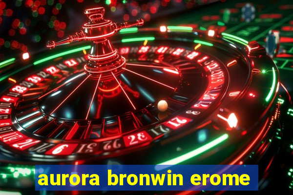 aurora bronwin erome