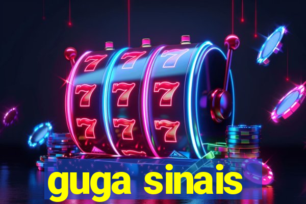 guga sinais