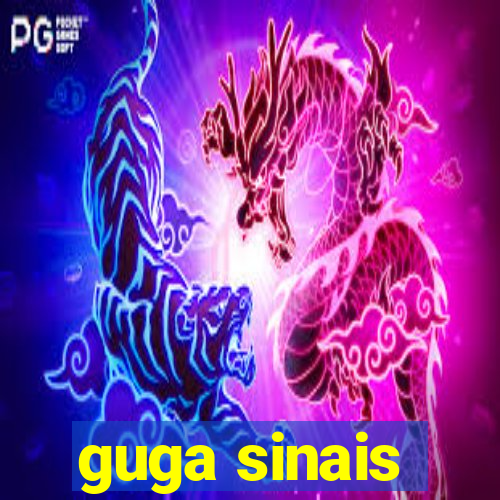 guga sinais