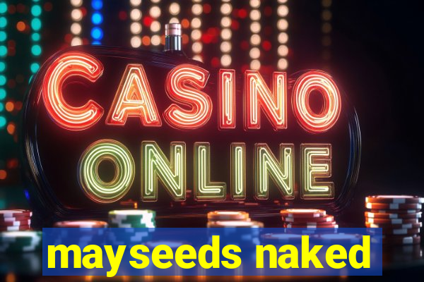 mayseeds naked