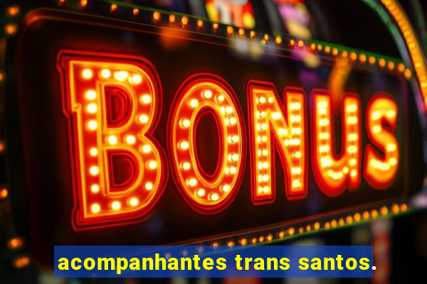 acompanhantes trans santos.