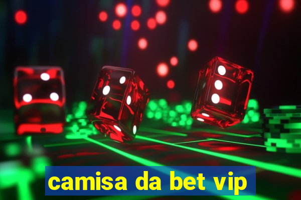 camisa da bet vip