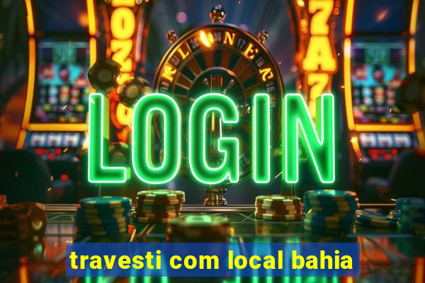 travesti com local bahia