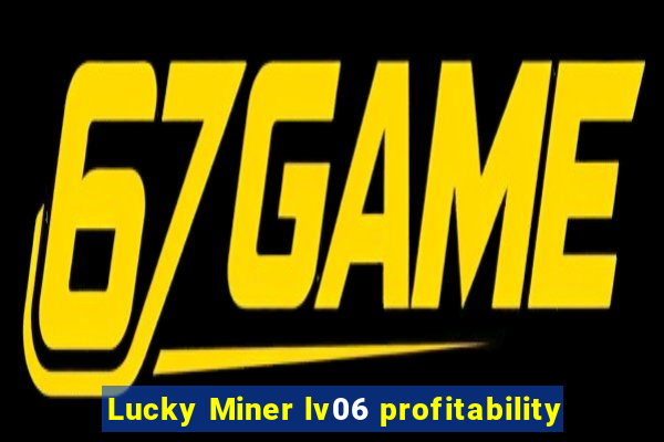 Lucky Miner lv06 profitability