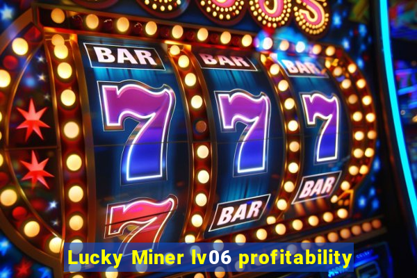 Lucky Miner lv06 profitability