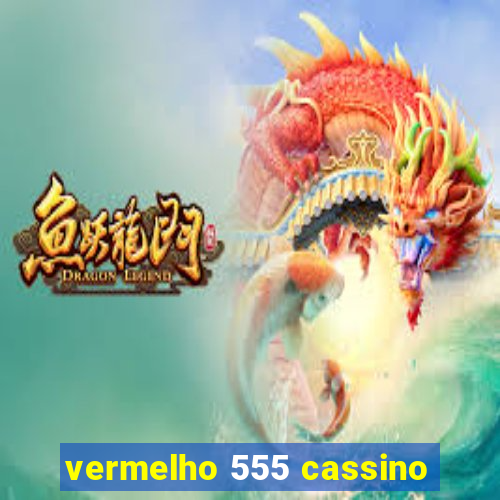 vermelho 555 cassino