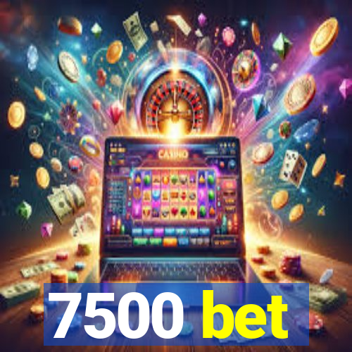 7500 bet