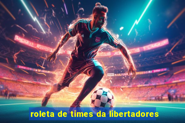 roleta de times da libertadores