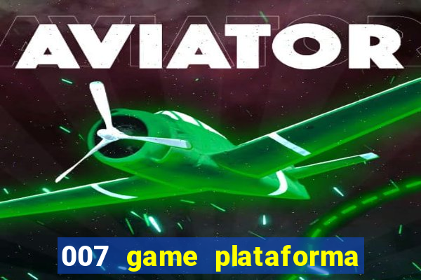 007 game plataforma paga mesmo