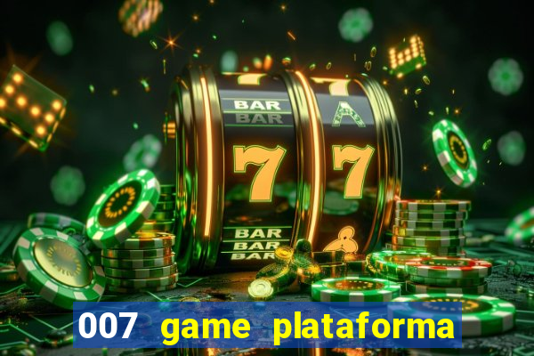 007 game plataforma paga mesmo